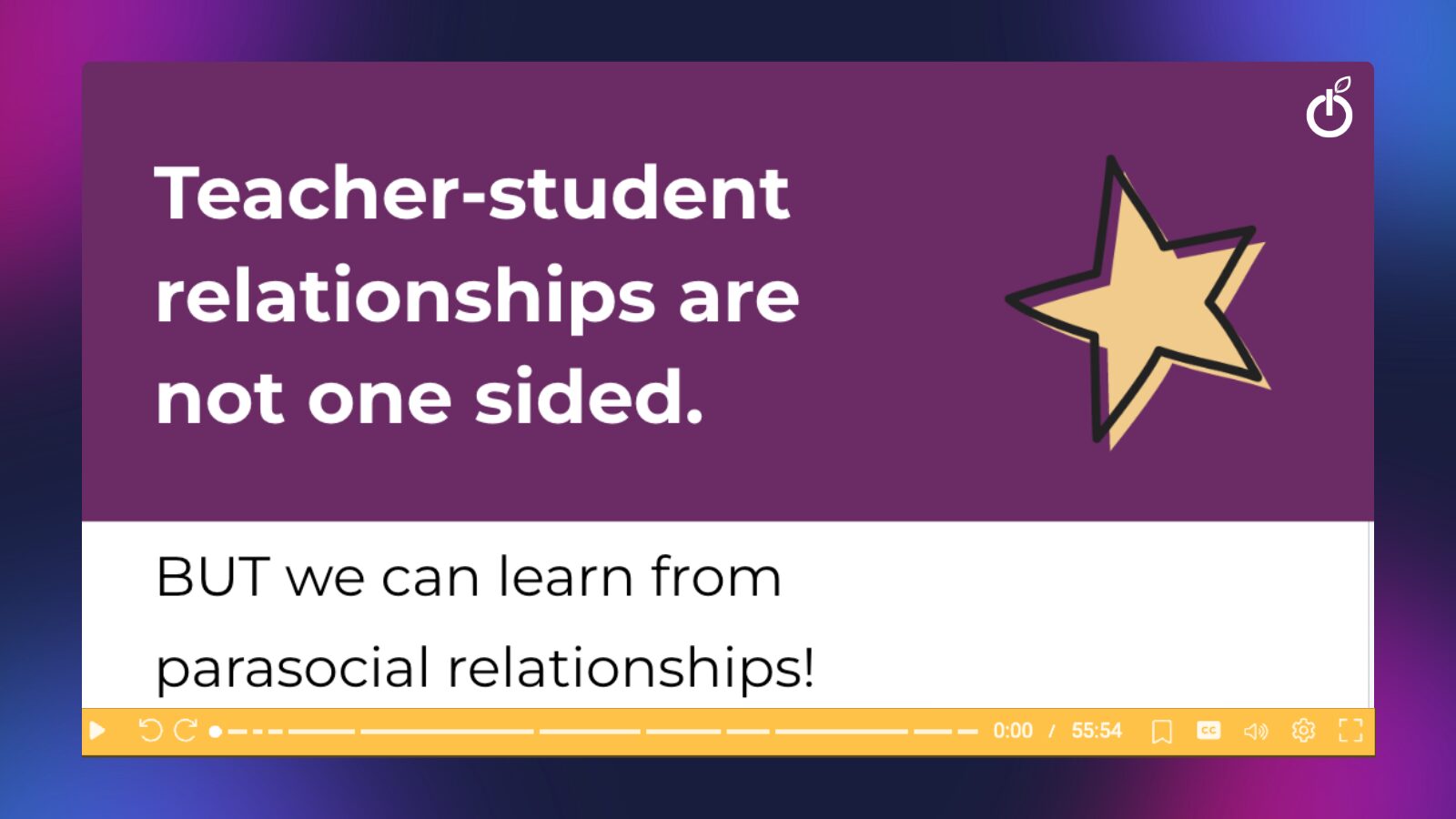 Gradient background image with video player and slide stating "Teacher-student relationships are not one sided. BUT we can learn from parasocial relationships!" Partially eggplant purple and partially white with a yellow star. Short-form video