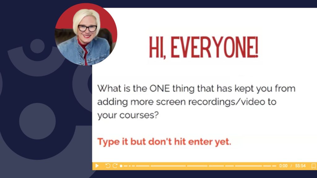 Webinar video player slide with inset of Dani. Slide states: Hi, everyone! What is the ONE thing that has kept you from adding more screen recordings/videos to your courses? Type it but don't hit enter yet.
